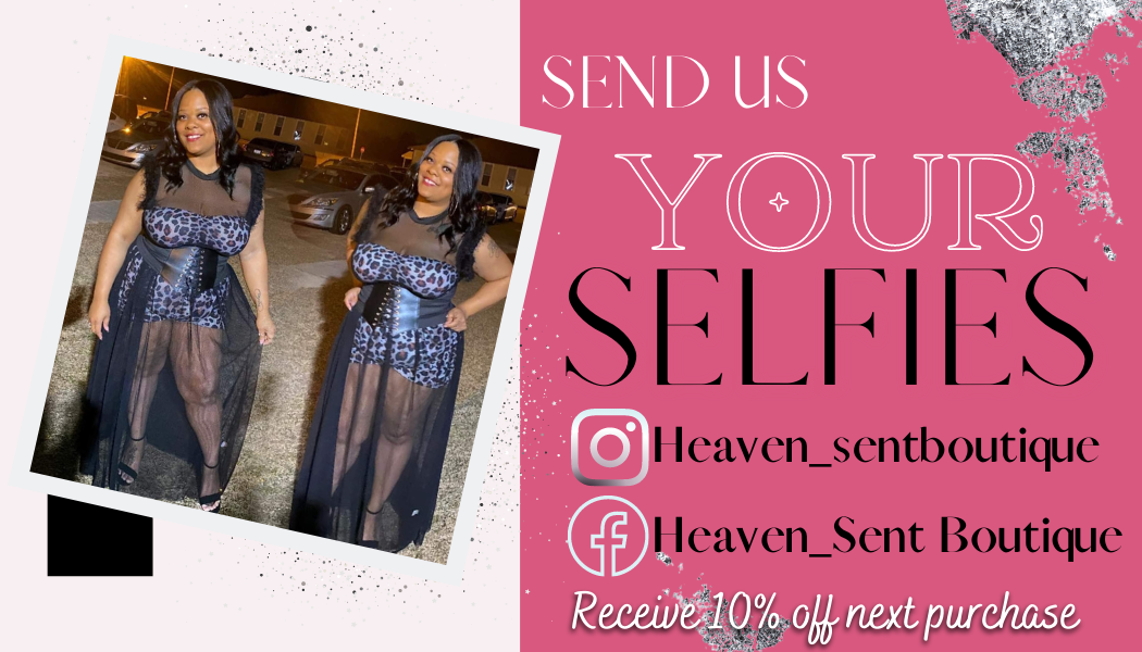 Send us your selfies and follow us @heaven_sentboutique on Facebook, Instagram, and Tik Tok. 
